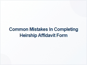 Common Mistakes in Completing Heirship Affidavit Form