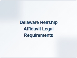Delaware Heirship Affidavit Legal Requirements