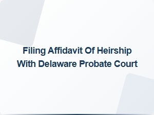 Filing Affidavit of Heirship with Delaware Probate Court