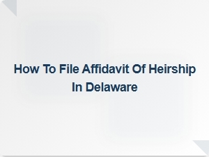How to File Affidavit of Heirship in Delaware