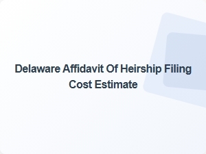 Delaware Affidavit of Heirship Filing Cost Estimate