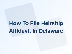 How to File Heirship Affidavit in Delaware