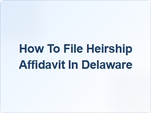 How to File Heirship Affidavit in Delaware