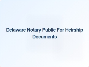 Delaware Notary Requirements for Heirship Documents