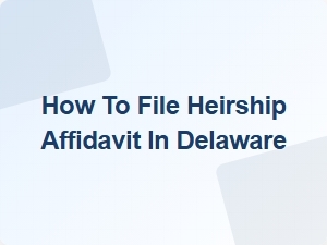 How to File Heirship Affidavit in Delaware