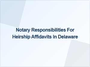 Notary Responsibilities for Heirship Affidavits in Delaware
