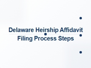Delaware Heirship Affidavit Filing Process Steps Required Documents